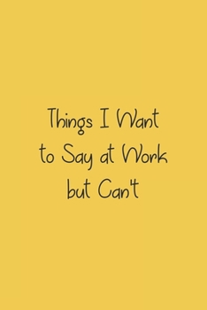 Paperback Things I Want To Say at Work But Can't: Blank lined journal Book