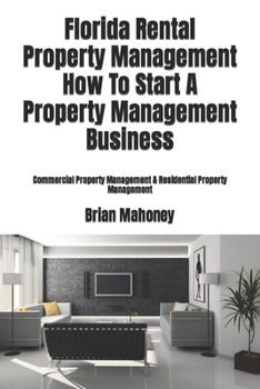 Paperback Florida Rental Property Management How To Start A Property Management Business: Commercial Property Management & Residential Property Management Book