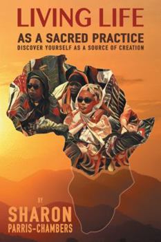 Paperback Living Life as a Sacred Practice: Discover Yourself as a Source of Creation Book