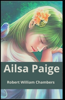 Paperback Ailsa Paige: Robert W. Chambers (Fiction, Fantasy, Classics, Literature) [Annotated] Book