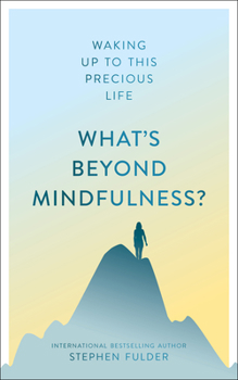 Paperback What's Beyond Mindfulness?: Waking Up to This Precious Life Book