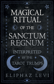 Paperback The Magical Ritual of the Sanctum Regnum - Interpreted by the Tarot Trumps Book