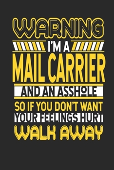 Warning I'm A Mail Carrier And An Asshole So If You Don't Want Your Feelings Hurt Walk Away: Mail Carrier Notebook Mail Carrier Journal Handlettering Logbook 110 DOTGRID Paper Pages 6 x 9