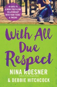 Paperback With All Due Respect: 40 Days to a More Fulfilling Relationship with Your Teens and Tweens Book