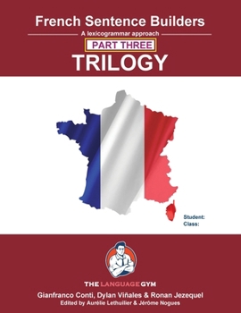 French Sentence Builders - TRILOGY - Part III (The Language Gym - Sentence Builder)