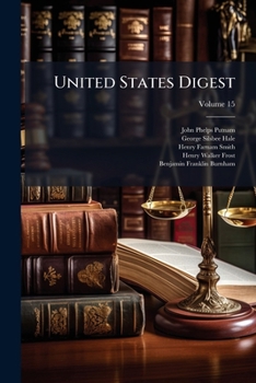 United States Digest: Being A Digest Of Decisions Of The Courts Of Common Law, Equity, And Admiralty, In The United States, Volume 15