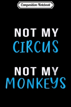Paperback Composition Notebook: Not My Circus Not My Monkeys - Polish Proverb Journal/Notebook Blank Lined Ruled 6x9 100 Pages Book