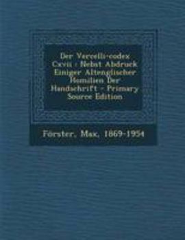 Paperback Der Vercelli-Codex CXVII: Nebst Abdruck Einiger Altenglischer Homilien Der Handschrift - Primary Source Edition [German] Book