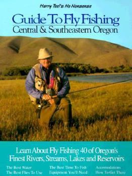 Paperback Central and Southeastern Oregon: Learn about Fly Fishing 40 of Oregon's Finest Rivers, Streams, Lakes and Reservoirs Book