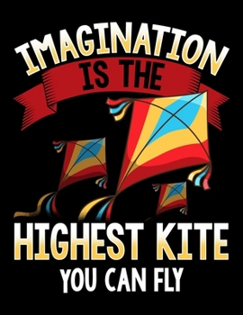 Imagination Is The Highest Kite You Can Fly: Cute Unlimited Imagination Blank Sketchbook to Draw and Paint (110 Empty Pages, 8.5" x 11")