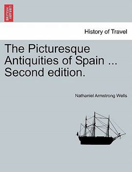 Paperback The Picturesque Antiquities of Spain ... Second Edition. Book