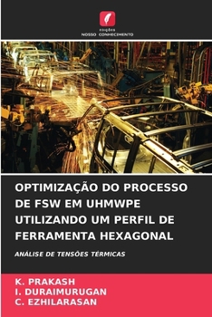 Paperback Optimização Do Processo de Fsw Em Uhmwpe Utilizando Um Perfil de Ferramenta Hexagonal [Portuguese] Book