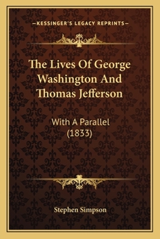 Paperback The Lives Of George Washington And Thomas Jefferson: With A Parallel (1833) Book