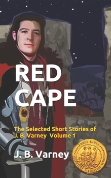 Paperback Red Cape: The Selected Short Stories of J. B. Varney Volume 1 Book