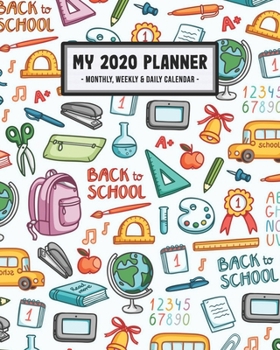 My 2020 Calendar Planner: School 2020 Daily, Weekly & Monthly Calendar Planner | January to December | 110 Pages (8x10)