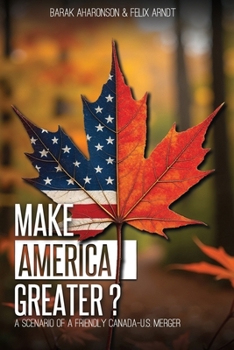 Paperback Make America Greater? A scenario of a Friendly Canada-U.S. Merger Book