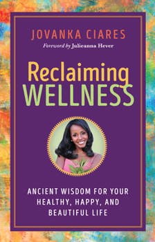 Paperback Reclaiming Wellness: Ancient Wisdom for Your Healthy, Happy, and Beautiful Life Book