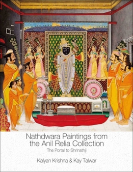 Hardcover Nathdwara Paintings from the Anil Relia Collection: The Portal to Shrinathji Book