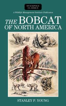 The Bobcat of North America: Its History, Life Habits, Economic Status and Control, with List of Currently Recognized Subspecies - Book  of the Wildlife Management Institute Classics