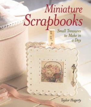 Hardcover Miniature Scrapbooks: Small Treasures to Make in a Day Book
