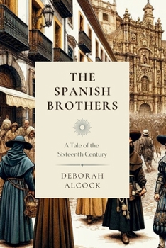 Paperback The Spanish Brothers: A Tale of the Sixteenth Century Book