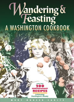 Spiral-bound Wandering and Feasting: A Washington Cookbook Book