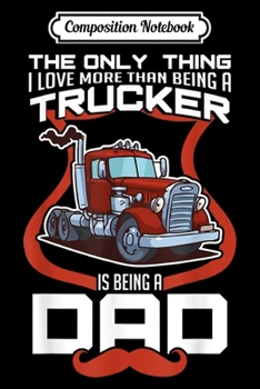 Composition Notebook: Truck Driving Dad Trucker Apparel For Father's Day  Journal/Notebook Blank Lined Ruled 6x9 100 Pages