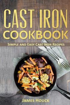 Paperback Cast Iron Cookbook: Cast Iron Skillet Cookbook with Quick and Easy to Cook Recipes Book