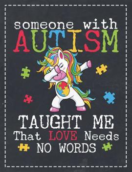 Paperback Autism Awareness: Someone with Autism Taught Me That Love Needs No Words Composition Notebook College Students Wide Ruled Line Paper 8.5 Book