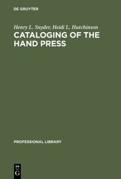 Hardcover Cataloging of the Hand Press: A Comparative and Analytical Study of Cataloging Rules and Formats Employed in Europe Book