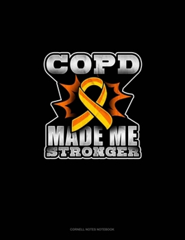 Paperback COPD Made Me Stronger: Cornell Notes Notebook Book