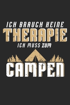 Ich Brauch Keine Therapie ich muss zum Campen: My Trip Journal | Lined notebook | Perfect gift idea to write experience and memories for Camper, RV lover and outdoor adventure