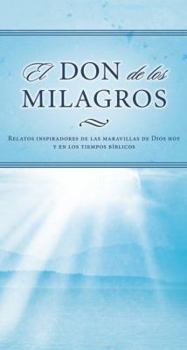 Hardcover El Don de los Milagros: Relatos Inspiradores de las Maravillas de Dios Hoy y en los Tiempos Biblicos = The Gift of Miracles [Spanish] Book