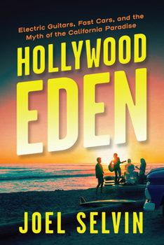 Hardcover Hollywood Eden: Electric Guitars, Fast Cars, and the Myth of the California Paradise Book