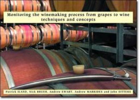 Spiral-bound Monitoring the Winemaking Process from Grapes to Wine: Techniques and Concepts by Patrick Iland (2004-05-03) Book