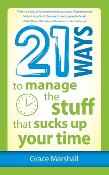 Paperback 21 Ways to Manage the Stuff that Sucks Up Your Time Book