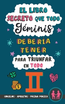 Paperback El libro secreto que todo Géminis debería tener para triunfar en todo: Horóscopo Géminis: consejos, dinero, amor, amuletos y más. Libro Géminis. Astro [Spanish] Book