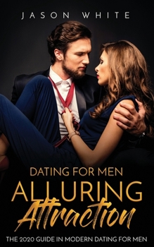 Paperback Dating For Men: Alluring Attraction: The 2020 Guide in Modern Dating for Men Book