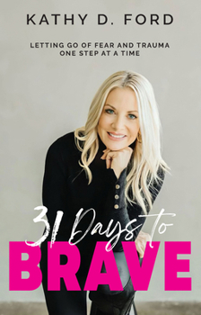 Paperback 31 Days to Brave: Letting Go of Fear and Trauma One Step at a Time Book
