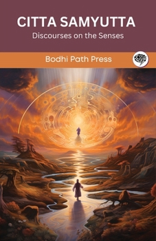 Paperback Citta Samyutta (From Samyutta Nikaya): Discourses on the Senses (From Bodhi Path Press) Book