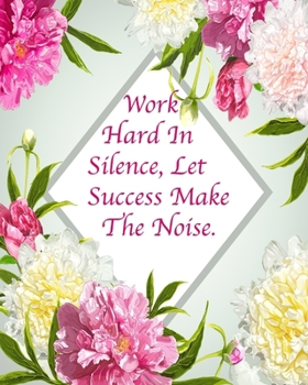 Work Hard In Silence, Let Success Make The Noise.: Floral Notebook Composition Journal 8’’x10’’ Mint Green Floral and Pink (Floral Notebooks)