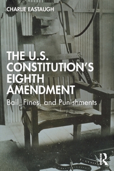 Paperback The U.S. Constitution's Eighth Amendment: Bail, Fines, and Punishments Book