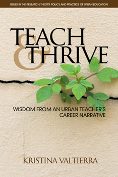 Paperback Teach & Thrive: Wisdom from an Urban Teacher's Career Narrative Book