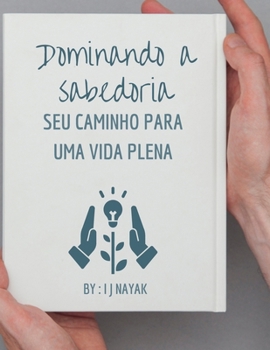 Dominando a sabedoria: seu caminho para uma vida plena