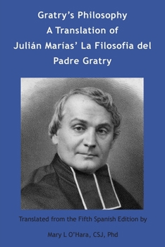 Gratry's Philosophy: A Translation of Julian Marias' La Filosofia del Padre Gratry