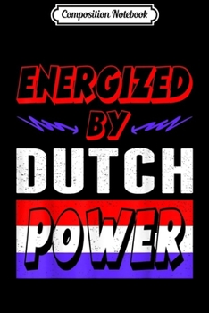 Composition Notebook: Energized By Dutch Power Patriotism Gift Journal/Notebook Blank Lined Ruled 6x9 100 Pages