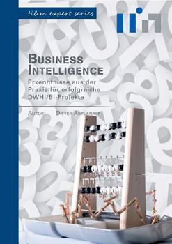 Paperback Business Intelligence: Erkenntnisse aus der Praxis für erfolgreiche DWH-/BI-Projekte [German] Book