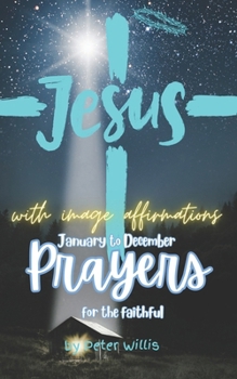 Paperback January to December Prayers for the Faithful: 4 Original Prayers Each Month with Affirmation Image. New Year, Easter Prayers and includes the Lord's P Book