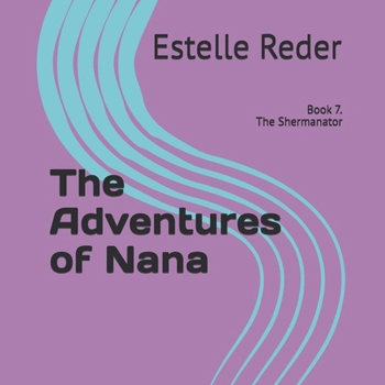 Paperback The Adventures of Nana: Book 7. The Shermanator Book