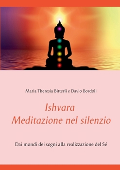 Paperback Ishvara - Meditazione nel silenzio: Dai mondi dei sogni alla realizzazione del Sé [Italian] Book